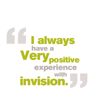 I always have a very positive experience with invision.